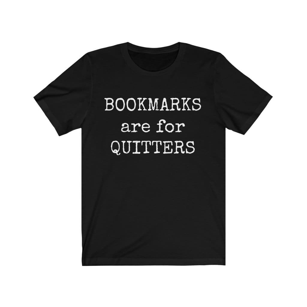 T-Shirt Smells Like Books BOOKMARKS ARE FOR QUITTERS Unisex Jersey Short Sleeve Tee